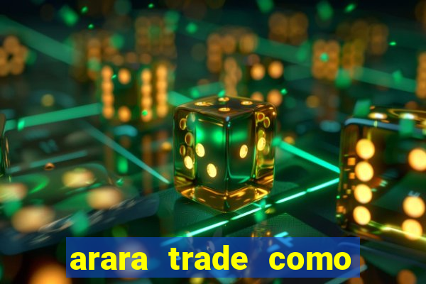 arara trade como ganhar dinheiro